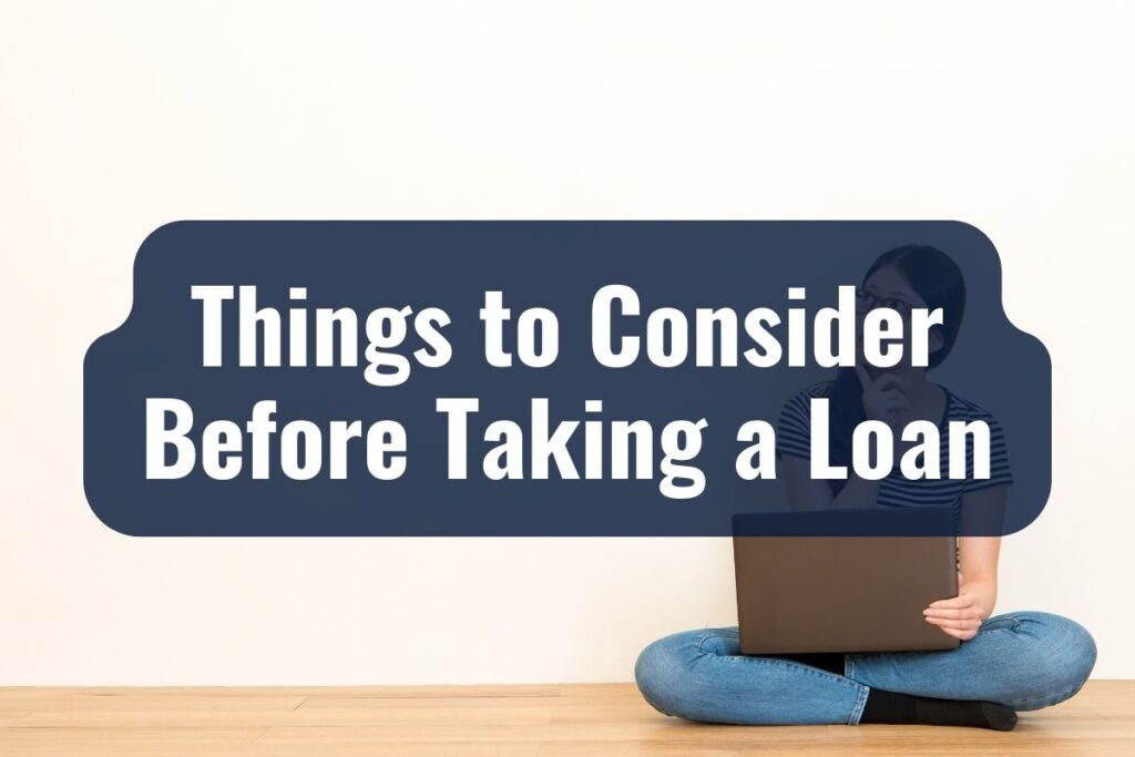 Things to Consider Before Taking a Loan