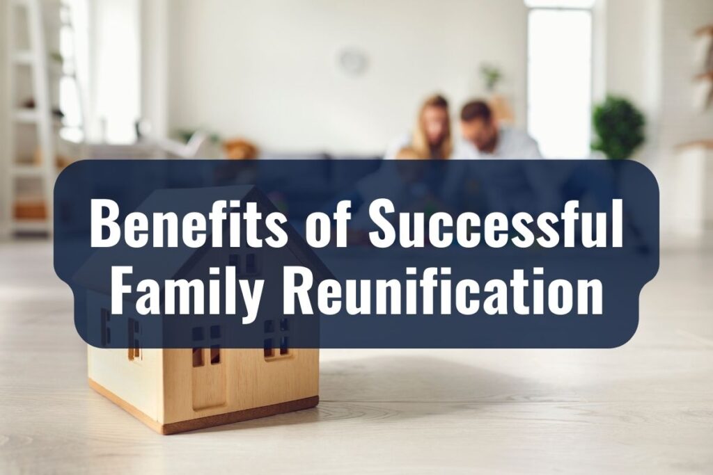 Benefits of Successful Family Reunification