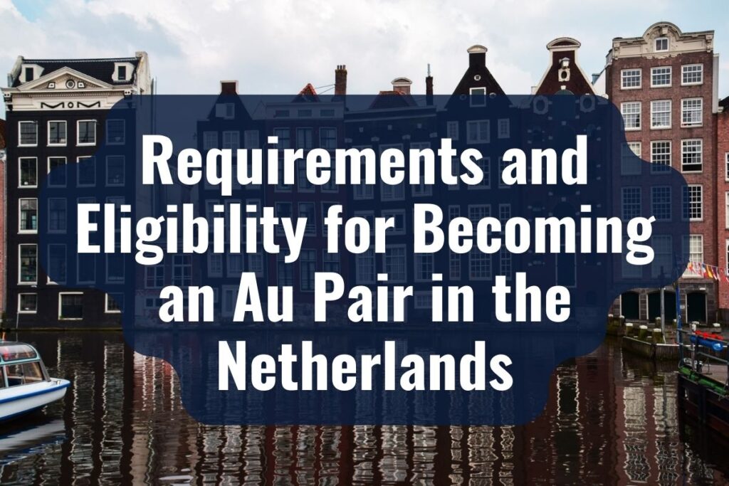 Requirements and Eligibility for Becoming an Au Pair in the Netherlands