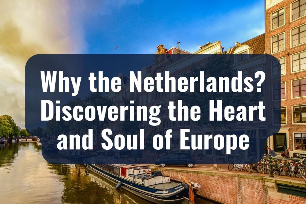 Why the Netherlands? Discovering the Heart and Soul of Europe