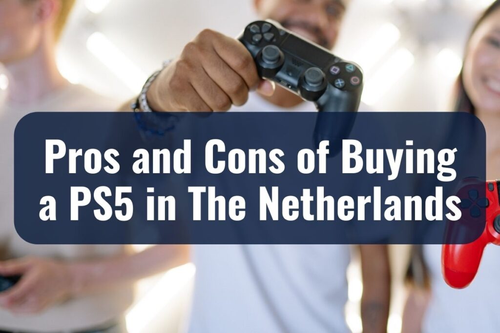 Pros and Cons of Buying a PS5 in The Netherlands