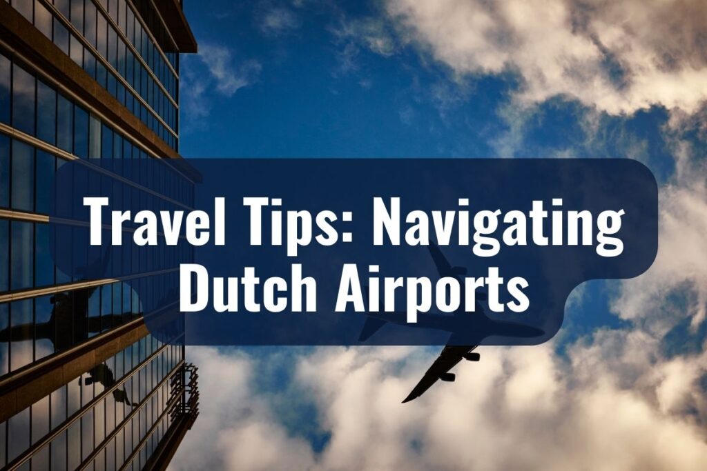 Travel Tips Navigating Dutch Airports