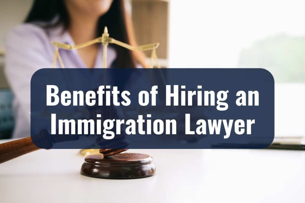 Benefits of Hiring an Immigration Lawyer