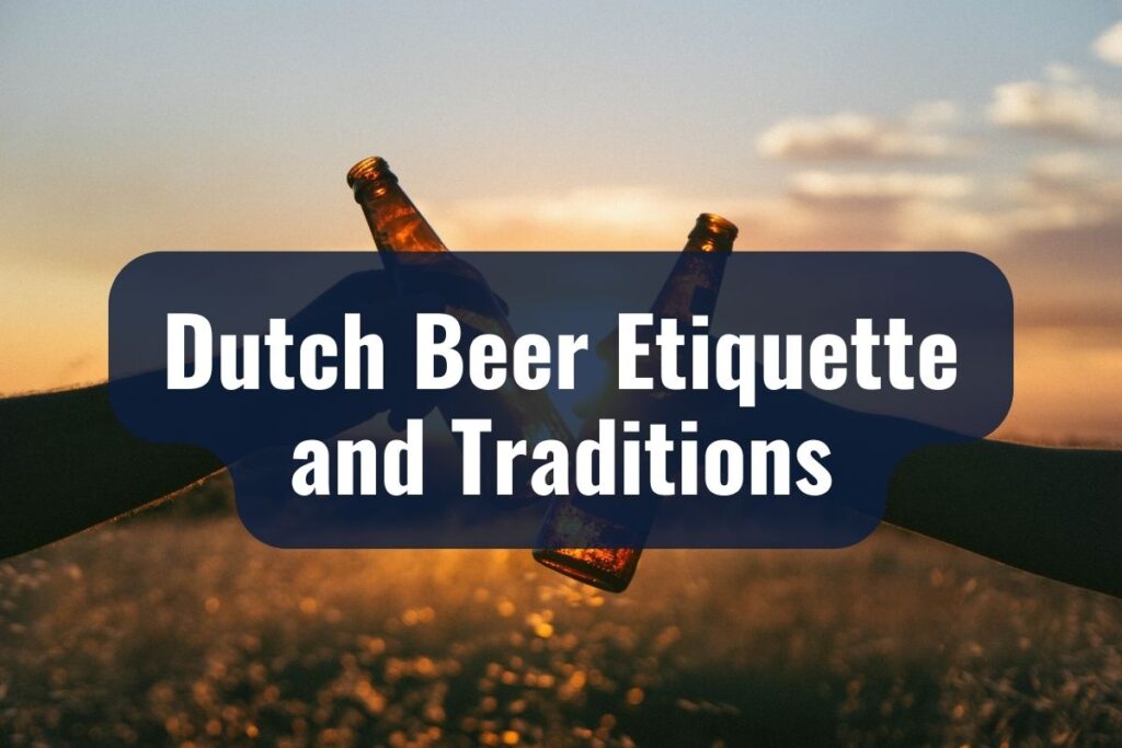 Dutch Beer Etiquette and Traditions