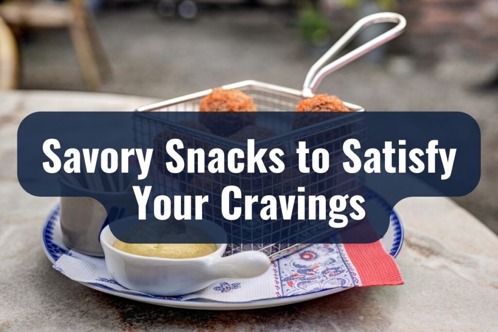 Savory Snacks to Satisfy Your Cravings
