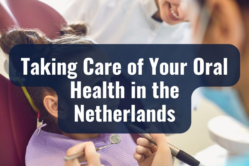 Taking Care of Your Oral Health in the Netherlands