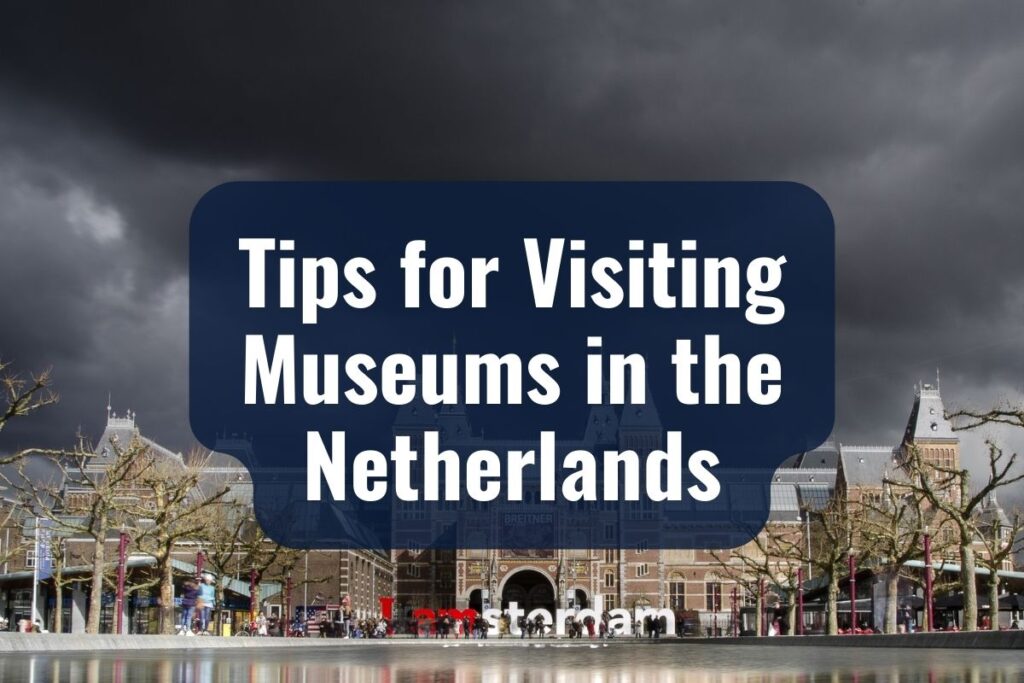 Tips for Visiting Museums in the Netherlands