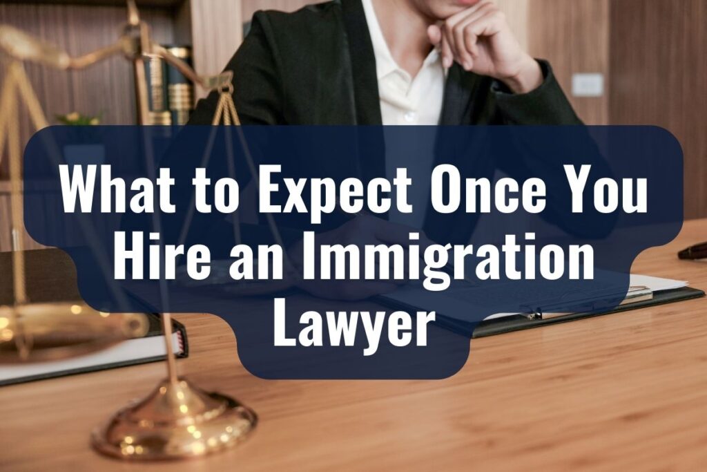 What to Expect Once You Hire an Immigration Lawyer