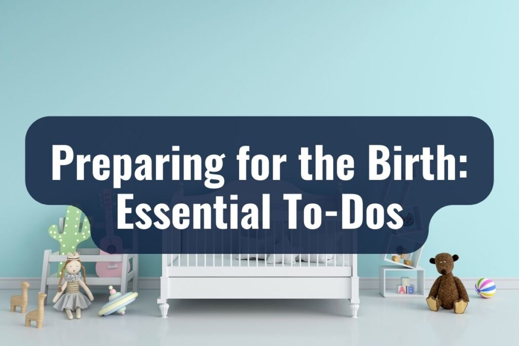 Preparing for the Birth: Essential To-Dos
